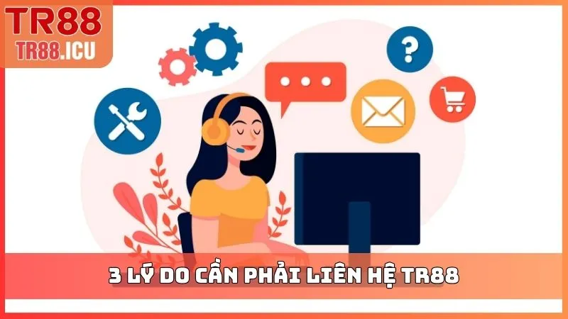 3 lý do cần phải liên hệ TR88