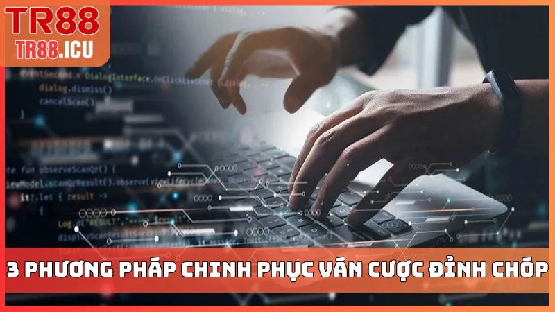 3 phương pháp chinh phục ván cược đỉnh chóp