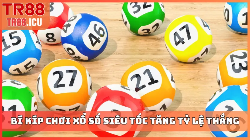 Bí kíp chơi xổ số siêu tốc tăng tỷ lệ thắng