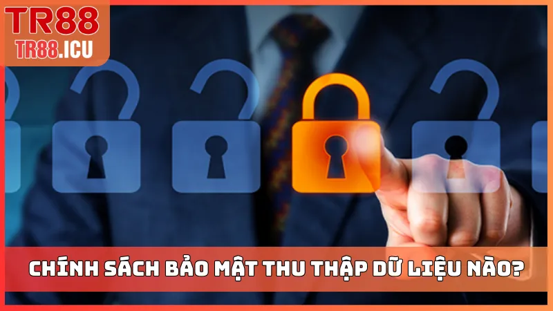 Chính sách bảo mật thu thập dữ liệu nào?