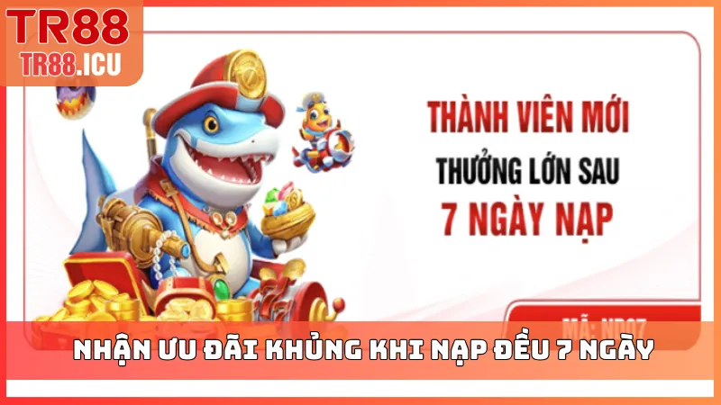 Nhận ưu đãi khủng khi nạp đều 7 ngày liên tiếp