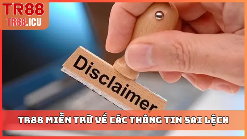 TR88 miễn trừ về các thông tin sai lệch